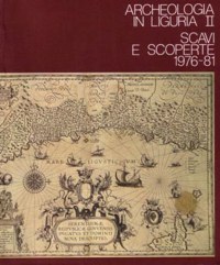 ARCHEOLOGIA IN LIGURIA. SCAVI E SCOPERTE 1976-1981