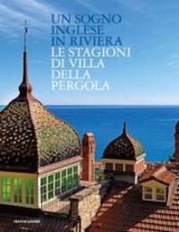 'Un sogno inglese in Riviera. Le stagioni di Villa della Pergola'