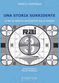 'Una storia sorridente' La RAI di Genova raccontata dalle origini.