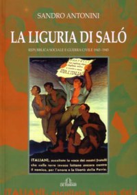 ”LA LIGURIA DI SALO’ - REPUBBLICA SOCIALE E GUERRA CIVILE 1943-1945”